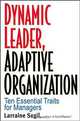 Dynamic Leader Adaptive Organization: Ten Essential Traits for Managers, Larraine Segil 