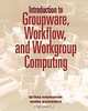 Introduction to Groupware, Workflow, and Workgroup Computing, Setrag Khoshafian, Marek Buckiewicz 