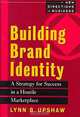 Building Brand Identity: A Strategy for Success in a Hostile Marketplace, Lynn B. Upshaw 