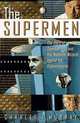 The Supermen : The Story of Seymour Cray and the Technical Wizards Behind the Supercomputer, Charles J. Murray 