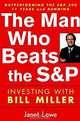 The Man Who Beats the S&P: Investing with Bill Miller, Janet Lowe 