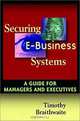 Securing E-Business Systems: A Guide for Managers and Executives, Timothy Braithwaite 