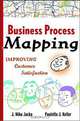 Business Process Mapping: Improving Customer Satisfaction, J. Mike Jacka, Paulette J. Keller 