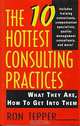 The 10 Hottest Consulting Practices : What They Are, How to Get Into Them, Ron Tepper 