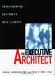 The Executive Architect : Transforming Designers into Leaders, John E. Harrigan, Paul R. Neel 