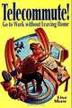 Telecommute! : Go To Work Without Leaving Home, Lisa Shaw 