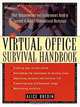 The Virtual Office Survival Handbook : What Telecommuters and Entrepreneurs Need to Succeed in Today