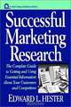 Successful Marketing Research : The Complete Guide to Getting and Using Essential Information About Your Customers and Competitors (Wiley Small Business), Edward L. Hester 