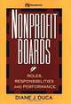 Nonprofit Boards : Roles, Responsibilities, and Performance (Nonprofit Law, Finance, and Management Series), Diane J. Duca 