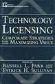 Technology Licensing: Corporate Strategies for Maximizing Value, Russell L. Parr, Patrick H. Sullivan 