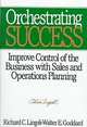 Orchestrating Success: Improve Control of the Business with Sales & Operations Planning, Richard C. Ling, Walter E. Goddard 