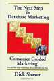 The Next Step in Database Marketing: Consumer Guided MarketingA® : Privacy for Your Customers, Record Profits for You, Dick Shaver 