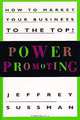 Power Promoting : How to Market Your Business to the Top!, Jeffrey Sussman 