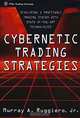 Cybernetic Trading Strategies: Developing a Profitable Trading System with State-of-the-Art Technologies, Murray A. Ruggiero 