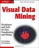 Visual Data Mining: Techniques and Tools for Data Visualization and Mining, Tom Soukup, Ian Davidson, Tom Soukup, Ian Davidson 