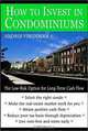 How to Invest in Condominiums : The Low-Risk Option for Long-Term Cash Flow, Andris Virsnieks 