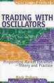 Trading with Oscillators : Pinpointing Market Extremes—Theory and Practice (Wiley Trader
