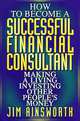 How to Become A Successful Financial Consultant, Jim H. Ainsworth 