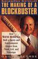 The Making of a Blockbuster : How Wayne Huizenga Built a Sports and Entertainment Empire from Trash, Grit, and Videotape, Gail DeGeorge 