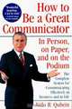 How to Be a Great Communicator : In Person, on Paper, and on the Podium, Nido R. Qubein 
