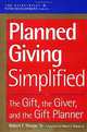 Planned Giving Simplified : The Gift, The Giver, and the Gift Planner(AFP/Wiley Fund Development Series) (The AFP/Wiley Fund Development Series), Robert F. Sharpe 