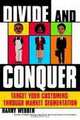 Divide and Conquer : Target Your Customers Through Market Segmentation, Harry Webber 