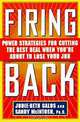 Firing Back : Power Strategies for Cutting the Best Deal When You