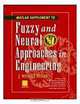 Fuzzy and Neural Approaches in Engineering, MATLAB Supplement (Adaptive and Learning Systems for Signal Processing, Communications and Control Series), J. Wesley Hines 