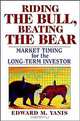 Riding the Bull, Beating the Bear: Market Timing for the Long-Term Investor, Edward M. Yanis, Edward M. Yanis 
