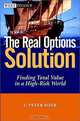 The Real Options Solution: Finding Total Value in a High-Risk World, F. Peter Boer, F. Peter Boer 