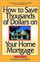 How to Save Thousands of Dollars on Your Home Mortgage, Randy Johnson 
