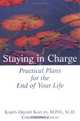 Staying in Charge : Practical Plans for the End of Your Life, Karen Orloff Kaplan 