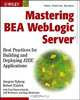 Mastering BEA WebLogic Server: Best Practices for Building and Deploying J2EE Applications, Gregory Nyberg, Robert Patrick, Paul Bauerschmidt, Jeff McDaniel, Raja Mukherjee, Gregory Nyberg, Robert Patrick 