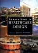 Innovations in Healthcare Design: Selected Presentations from the First Five Symposia on Healthcare Design, 