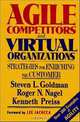 Agile Competitors and Virtual Organizations : Strategies for Enriching the Customer (Industrial Engineering), Steven L. Goldman, Roger N. Nagel, Kenneth Preiss, Kenneth Preiss 