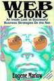 Web Visions : An Inside Look at Successful Business Strategies On the Net, Eugene Marlow 