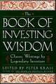 The Book of Investing Wisdom: Classic Writings by Great Stock-Pickers and Legends of Wall Street, Edited by Peter Krass 