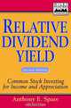 Relative Dividend Yield: Common Stock Investing for Income and Appreciation, 2nd Edition, Anthony E. Spare 