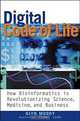 Digital Code of Life : How Bioinformatics is Revolutionizing Science, Medicine and Business, Glyn Moody 