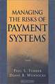 Managing the Risks of Payments Systems, Paul S. Turner, Diane B. Wunnicke 