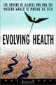 Evolving Health: The Origins of Illness and How the Modern World Is Making Us Sick, Noel T. Boaz 
