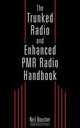 The Trunked Radio and Enhanced PMR Radio Handbook, Neil J. Boucher 