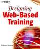 Designing Web-Based Training : How to Teach Anyone Anything Anywhere Anytime, William Horton 