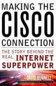 Making the Cisco Connection : The Story Behind the Real Internet Superpower, David Bunnell 