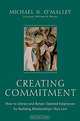 Creating Commitment : How to Attract and Retain Talented Employees by Building Relationships That Last, Michael O