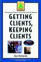 Getting Clients, Keeping Clients : The Essential Guide for Tomorrow