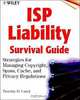 ISP Liability Survival Guide: Strategies for Managing Copyright, Spam, Cache, and Privacy Regulations, Timothy D. Casey 