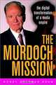 The Murdoch Mission: The Digital Transformation of a Media Empire, Wendy Goldman Rohm, Wendy Goldman Rohm 