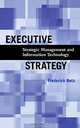 Executive Strategy : Strategic Management and Information Technology, Frederick Betz 
