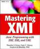 Mastering XMI: Java Programming with XMI, XML, and UML (With CD-ROM), Timothy J. Grose, Gary C. Doney, Stephen A. Brodsky 